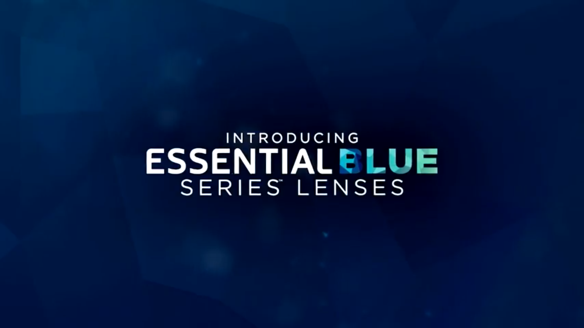Introducing Essential Blue Series™ Lenses