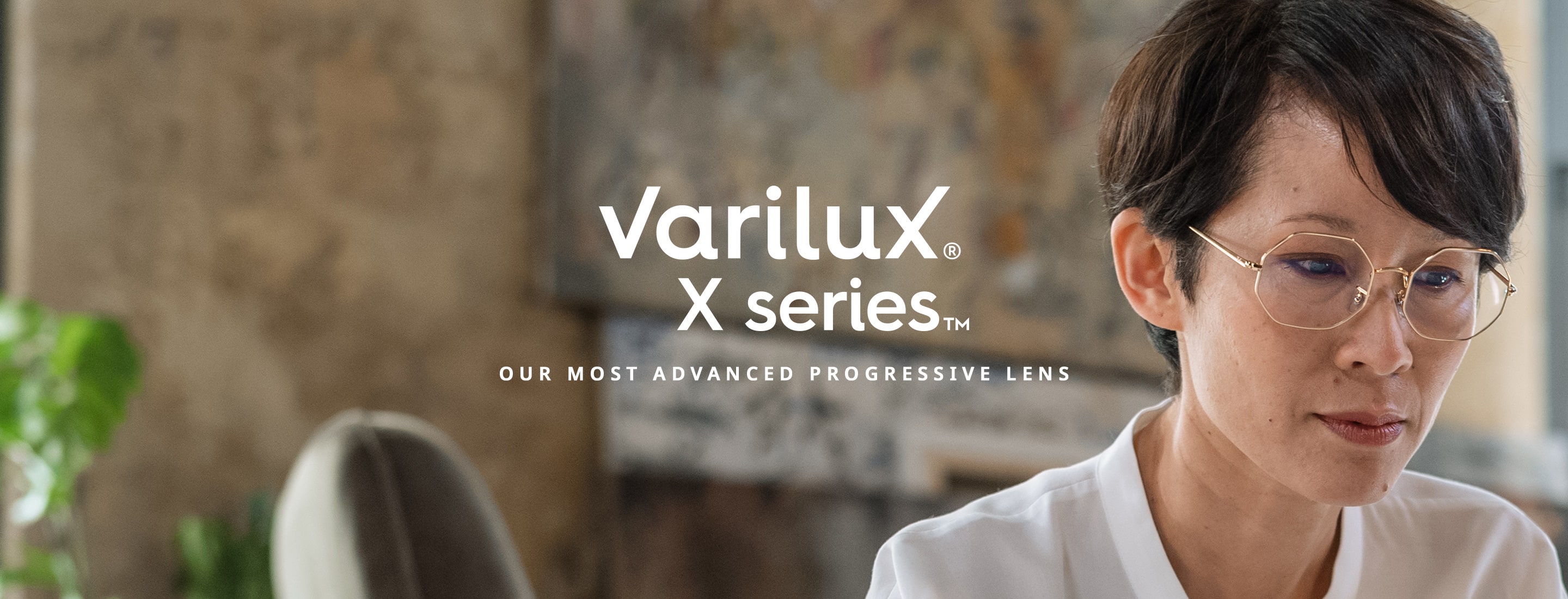 varilux X series - our most advanced progressive lens.